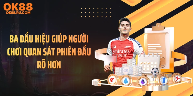 Ba dấu hiệu giúp người chơi quan sát phiên đấu rõ hơn