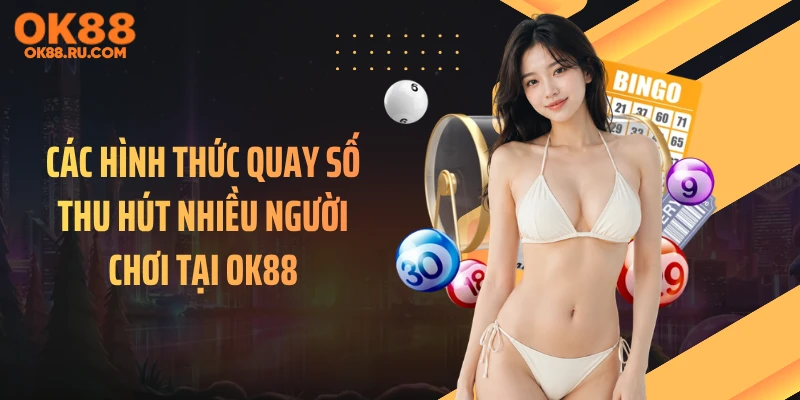 Các hình thức quay số thu hút nhiều người chơi tại OK88
