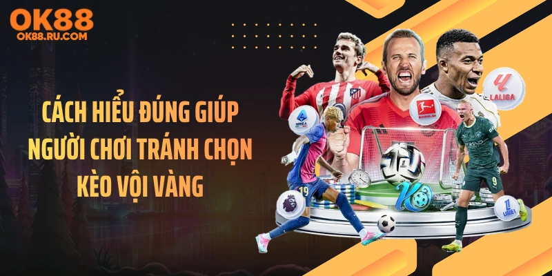 Cách hiểu đúng giúp người chơi tránh chọn kèo vội vàng
