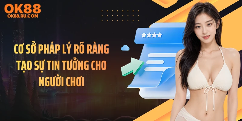 Cơ sở pháp lý rõ ràng tạo sự tin tưởng cho người chơi