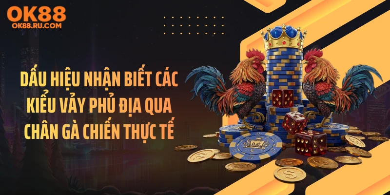 Dấu hiệu nhận biết các kiểu vảy phủ địa qua chân gà chiến thực tế