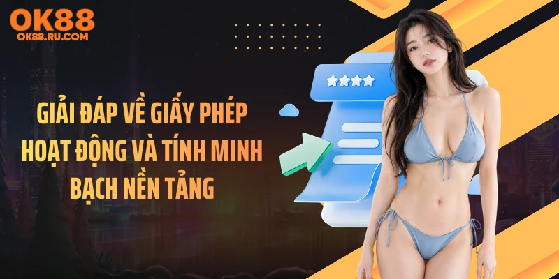 Giải đáp về giấy phép hoạt động và tính minh bạch nền tảng