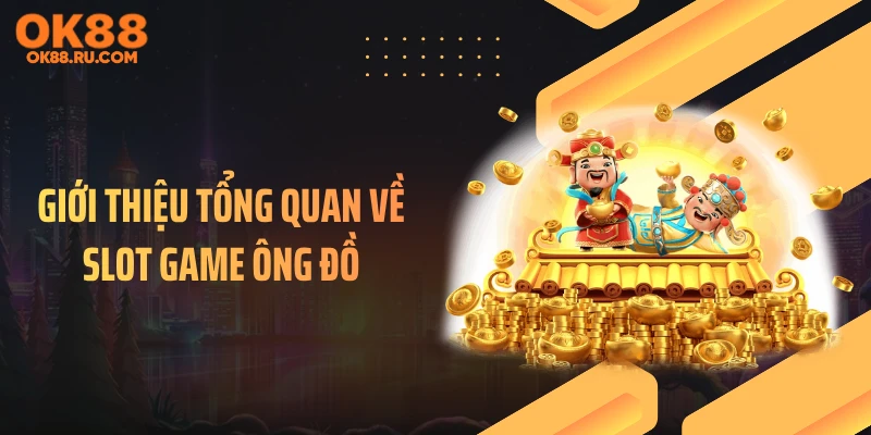 Giới thiệu tổng quan về slot game Ông Đồ