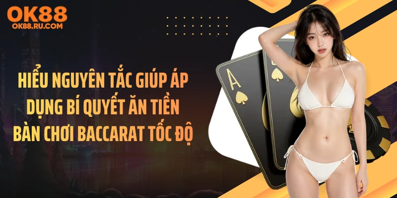 Hiểu nguyên tắc giúp áp dụng bí quyết ăn tiền bàn chơi baccarat tốc độ