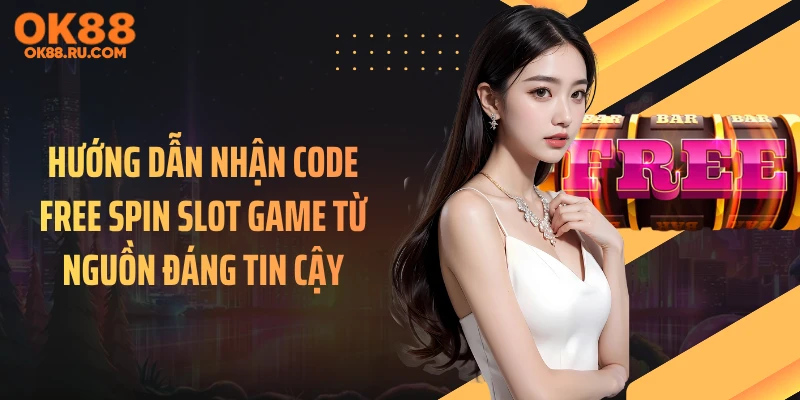 Hướng dẫn nhận code Free Spin slot game từ nguồn đáng tin cậy