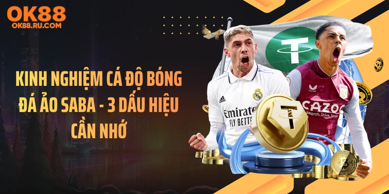 Kinh Nghiệm Cá Độ Bóng Đá Ảo SABA - 3 Dấu Hiệu Cần Nhớ
