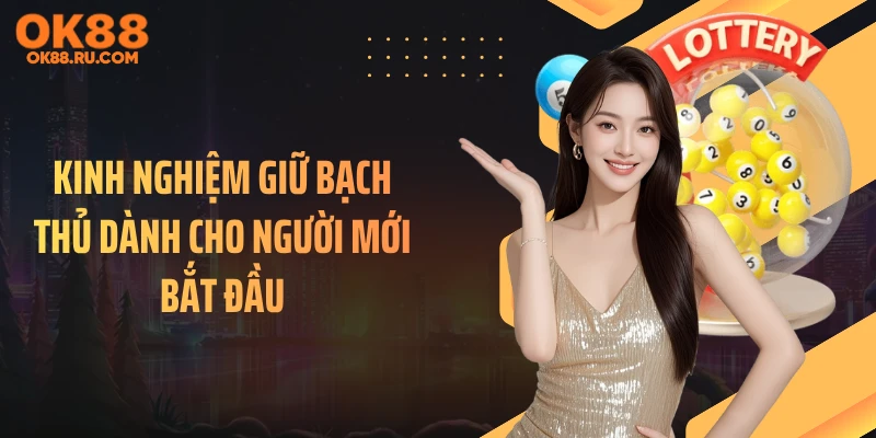 Kinh nghiệm giữ bạch thủ dành cho người mới bắt đầu