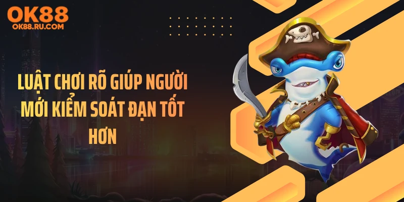 Luật chơi rõ giúp người mới kiểm soát đạn tốt hơn