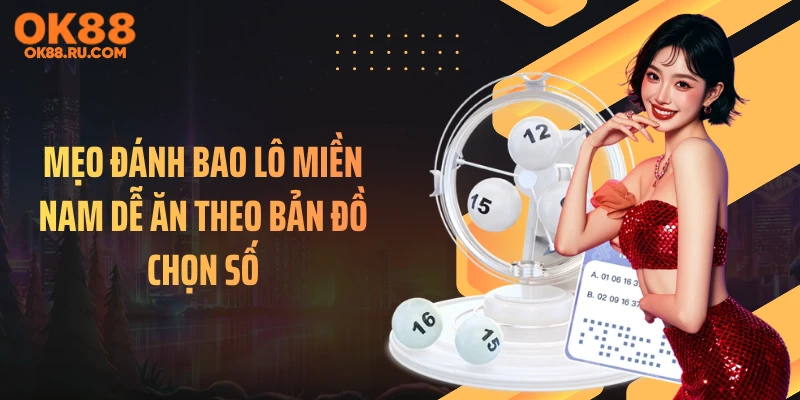 Mẹo Đánh Bao Lô Miền Nam Dễ Ăn Theo Bản Đồ Chọn Số