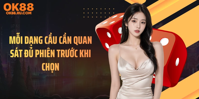 Mỗi dạng cầu cần quan sát đủ phiên trước khi chọn