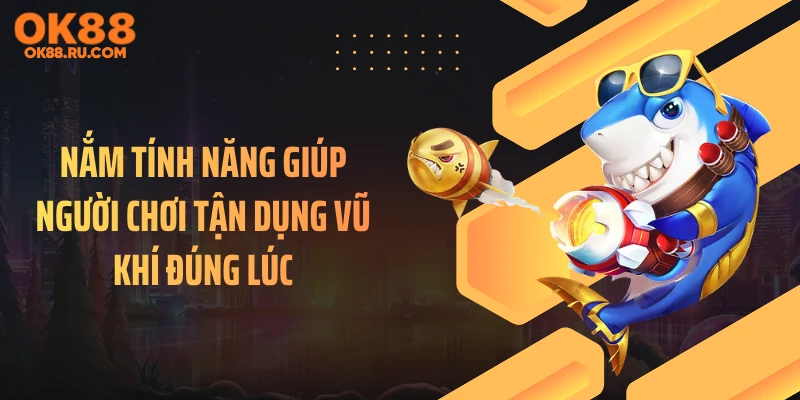 Nắm tính năng giúp người chơi tận dụng vũ khí đúng lúc