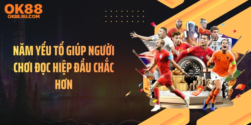 Năm yếu tố giúp người chơi đọc hiệp đầu chắc hơn