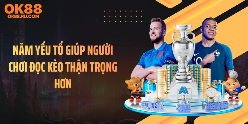 Năm yếu tố giúp người chơi đọc kèo thận trọng hơn