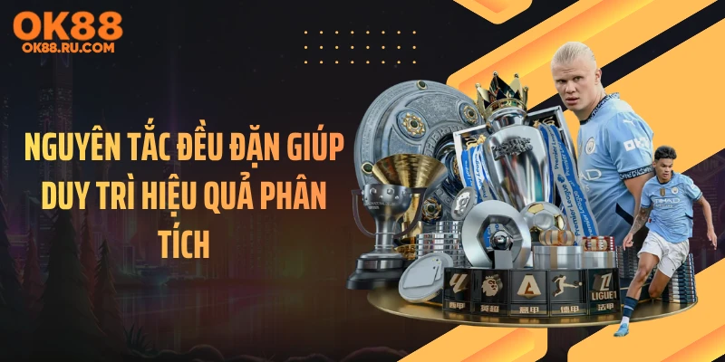 Nguyên tắc đều đặn giúp duy trì hiệu quả phân tích