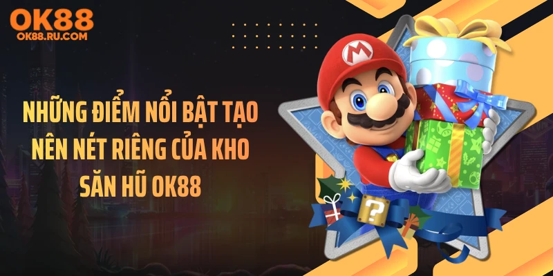 Những điểm nổi bật tạo nên nét riêng của kho săn hũ OK88