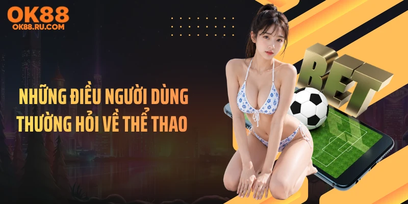 Những điều người dùng thường hỏi về thể thao