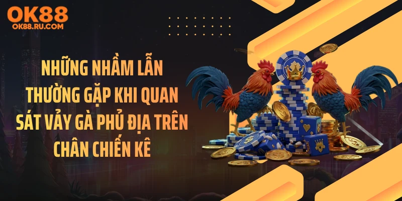 Những nhầm lẫn thường gặp khi quan sát vảy gà phủ địa trên chân chiến kê