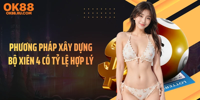 Phương pháp xây dựng bộ xiên 4 có tỷ lệ hợp lý