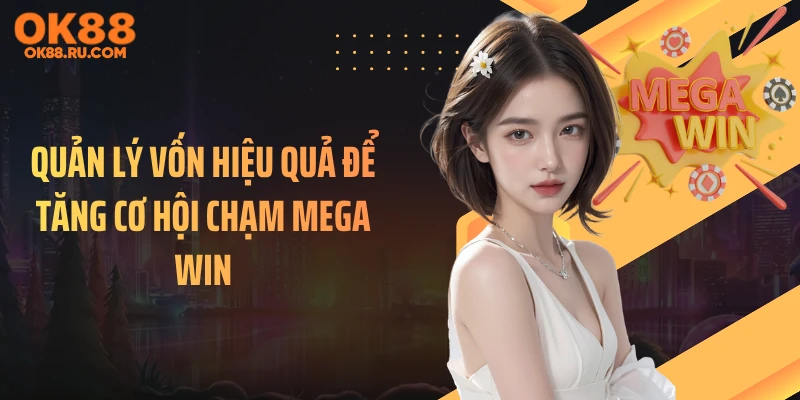 Quản lý vốn hiệu quả để tăng cơ hội chạm mega win