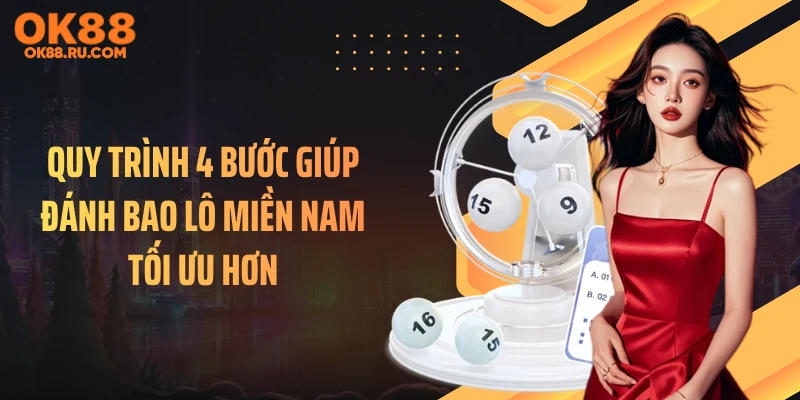 Quy trình 4 bước giúp đánh bao lô miền Nam tối ưu hơn