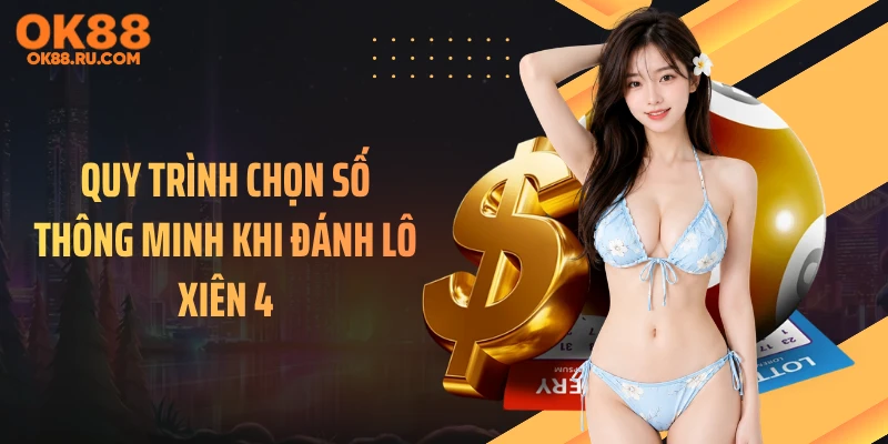 Quy trình chọn số thông minh khi đánh lô xiên 4