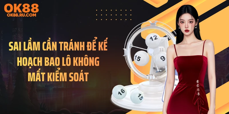 Sai lầm cần tránh để kế hoạch bao lô không mất kiểm soát