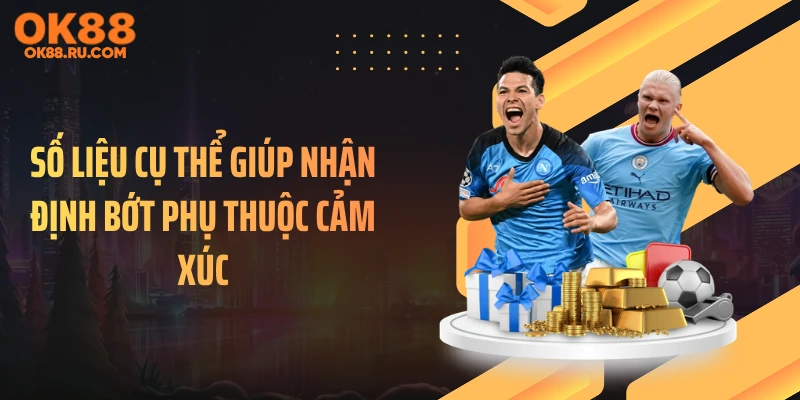 Số liệu cụ thể giúp nhận định bớt phụ thuộc cảm xúc