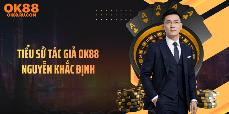 Tiểu sử tác giả OK88 Nguyễn Khắc Định