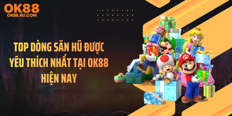 Top dòng săn hũ được yêu thích nhất tại OK88 hiện nay