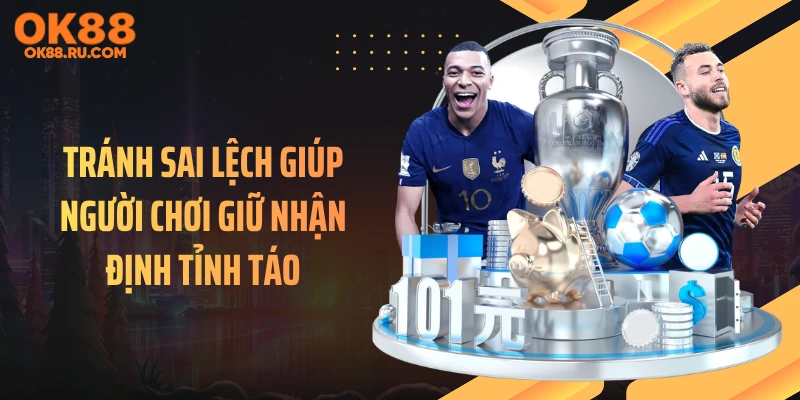 Tránh sai lệch giúp người chơi giữ nhận định tỉnh táo
